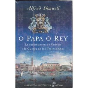 O Papa o Rey. La Excomunión de Venecia y la Guerra de los Treinta Años