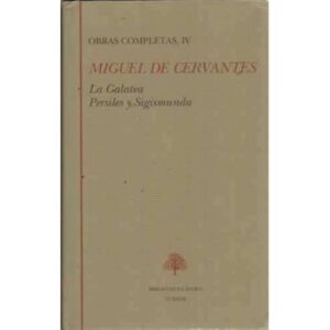 OBRAS COMPLETAS. Tomo IV.- LA GALATEA. / PERSILES Y SIGISMUNDA