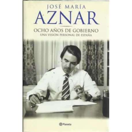 Ocho años de gobierno. Una visión personal de España