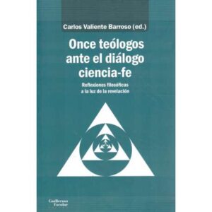 Once teólogos ante el diálogo ciencia-fe. Reflexiones filosóficas a la luz de la revolución