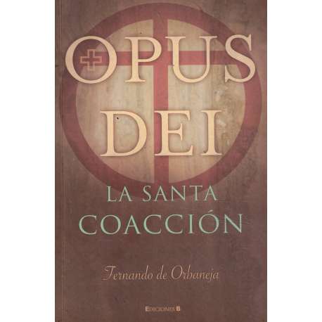 Opus Dei. La santa coacción