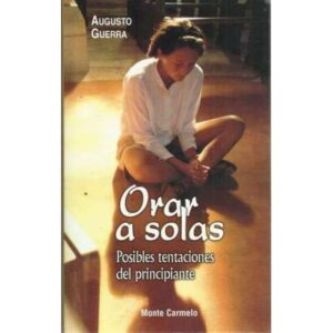 Orar a solas. Posibles tentaciones del principiante