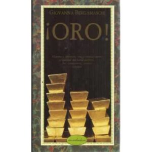 ¡ORO! Historia y aventura, arte y técnica, sueño y realidad del metal perfecto, fiel compañero, eterno seductor