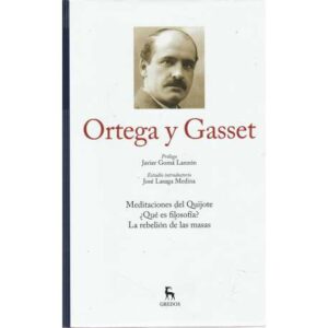 Ortega y Gasset. Meditaciones del Quijote / ¿Qué es filosofía? / La rebelión...