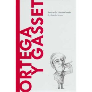 Ortega y Gasset. Pensar la circunstancia