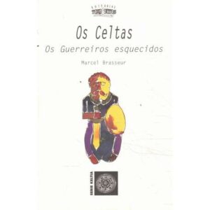 Os Celtas. Os guerreiros esquecidos