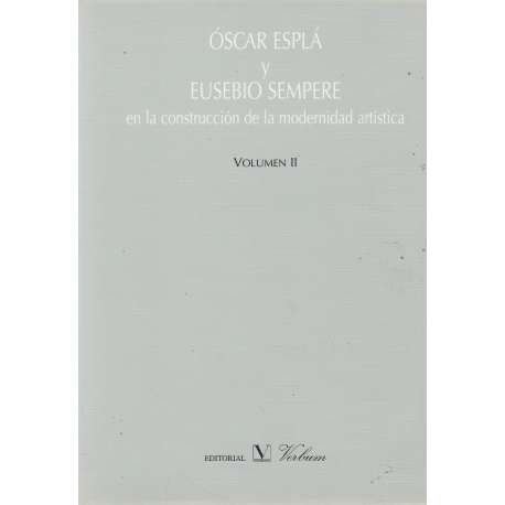 Óscar Esplá y Eusebio Sempere en la construcción de la modernidad artística. Volumen II