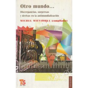 Otro mundo... Discrepancias, sorpresas y derivas en la antimundialización