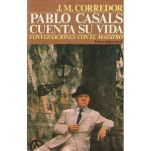 Pablo Casals cuenta su vida. Conversaciones con el maestro