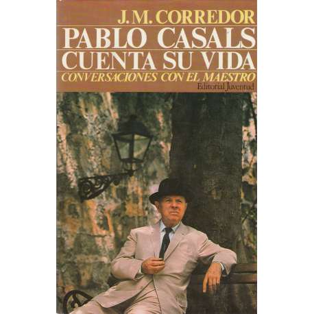 Pablo Casals cuenta su vida. Conversaciones con el maestro