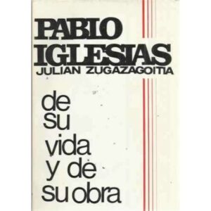 PABLO IGLESIAS. De su vida y de su obra