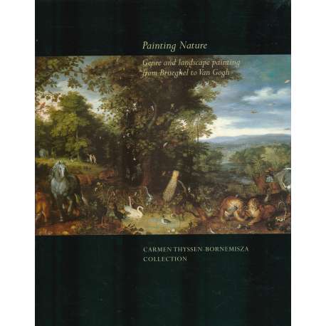 Painting Nature. Genre and landscape painting from Brueghel to Van Gogh