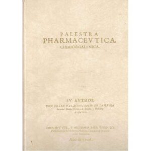 Palestra farmaceutica Chimico Galenica. Edición Facsímil 1706
