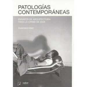 Patologías contemporáneas. Ensayos de arquitectura tras la crisis de 2008