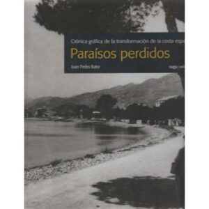 Paraísos perdidos. Crónica gráfica de la transformación de la costa española