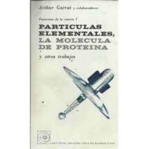 PARTÍCULAS ELEMENTALES, LA MOLÉCULA DE PROTEÍNA y otros trabajos