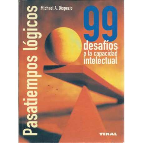 Pasatiempos lógicos. 99 desafíos a la capacidad intelectual