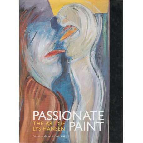 Passionate Paint. The art of Lys Hansen