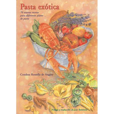 Pasta exótica. 70 nuevas recetas para diferentes platos de pasta