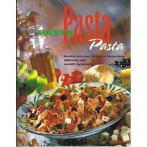 PASTA, PASTA, PASTA. Recetas sabrosas, clásicas e innovadoras utilizando este versátil ingrediente