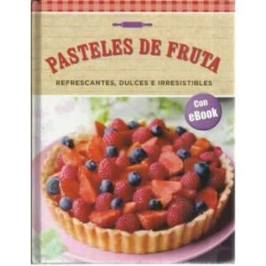 Pasteles de fruta refrescantes, dulces e irresistibles