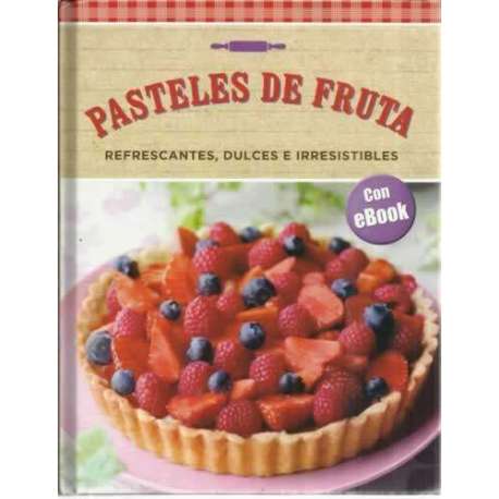 Pasteles de fruta refrescantes, dulces e irresistibles