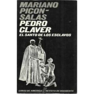 Pedro Claver. El santo de los esclavos