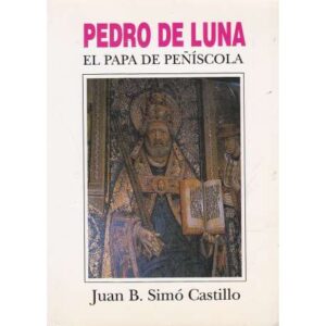 Pedro de Luna. El Papa de Peñíscola