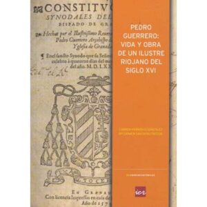 Pedro Guerero: Vida y obra de un ilustre riojano del siglo XVI