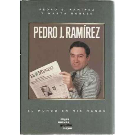 Pedro J. Ramírez. El mundo en mis manos