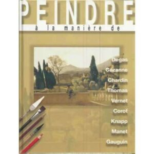 Peindre à la manière de Degas, Cézanne, Chardin, Tomas, Vernet, Corot, Knap, Manet, Gauguin