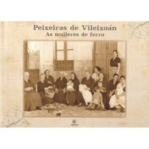 Peixeiras de Vileixoán. As mulleres de ferro