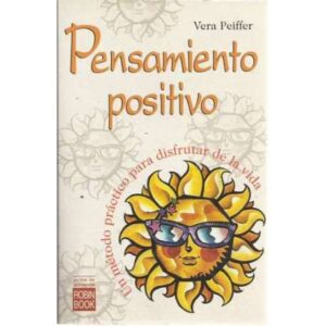 Pensamiento positivo. Un método práctico para disfrutar de la vida