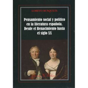 Pensamiento social y político en la literatura española. Desde el Renacimiento hasta el siglo XX