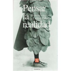 Pensar la realidad. Diez años de ensayo político en Letras Libres