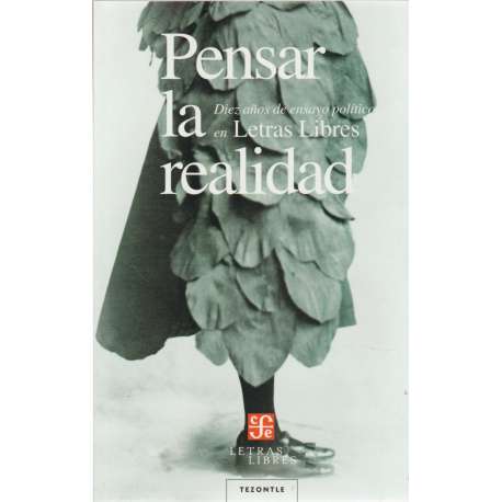 Pensar la realidad. Diez años de ensayo político en Letras Libres