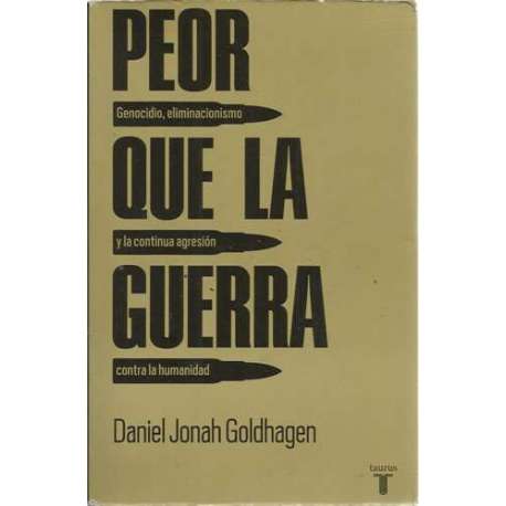 Peor que la guerra. Genocidio, aliminacionismo y la continua agresión contra la humanidad