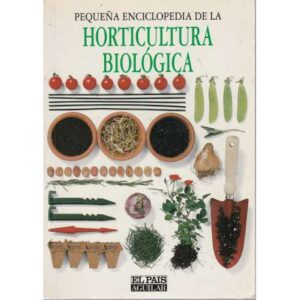 Pequeña enciclopedia de la horticultura biológica
