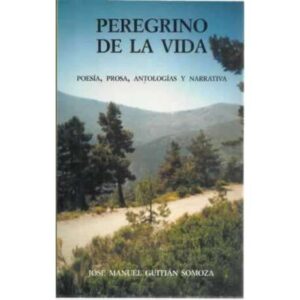 Peregrino de la vida. Poesía, prosa, antologías y narrativa