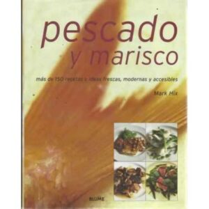 PESCADO Y MARISCO. Más de 150 recetas e ideas frescas, modernas y accesibles