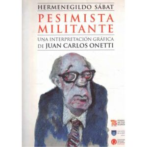 Pesimista militante. Una interpretación gráfica de Juan Carlos Onetti
