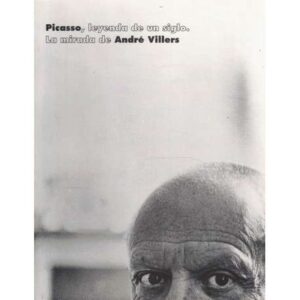 Picasso, leyenda de un siglo. La mirada de André Villers