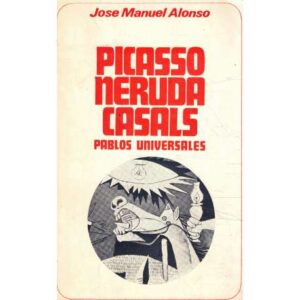 Picasso, Neruda, Casals. Pablos universales