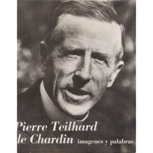 Pierre Teilhard de Chardin. Imágenes y palabras