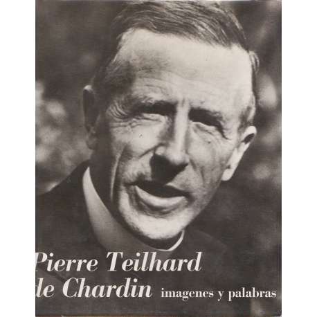 Pierre Teilhard de Chardin. Imágenes y palabras