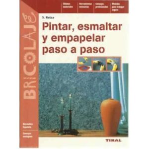 Pintar, esmaltar y empapelar paso a paso