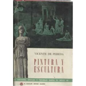 Pintura y escultura. Sus orígenes, épocas y escuelas hasta el siglo XX