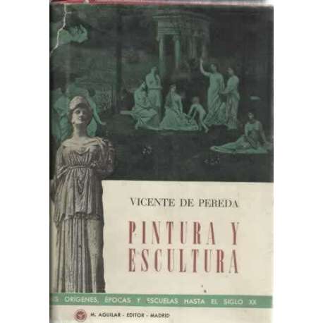 Pintura y escultura. Sus orígenes, épocas y escuelas hasta el siglo XX