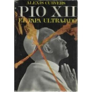 PÍO XII. El papa ultrajado