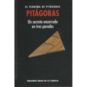 Pitágoras. El teorema de Pitágoras. Un secreto encerrado en tres paredes